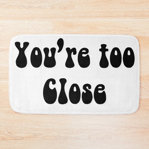Item preview, You’re Too Close designed and sold by QueenElectro.