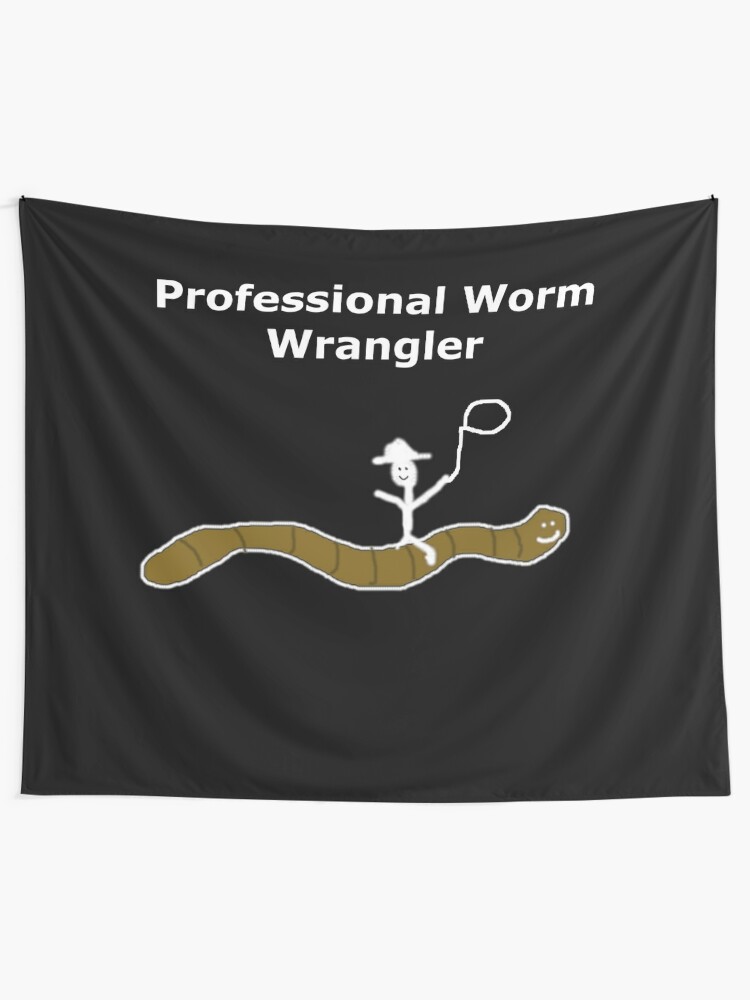Professional Worm Wrangler