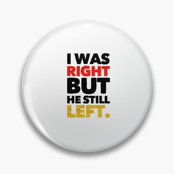 Item preview, I Was Right But He Still Left designed and sold by somebasic.