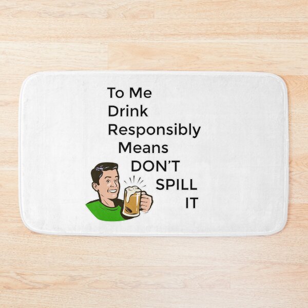 Item preview, To Me Drink Responsibly Means Don't Spill It designed and sold by chadtees.