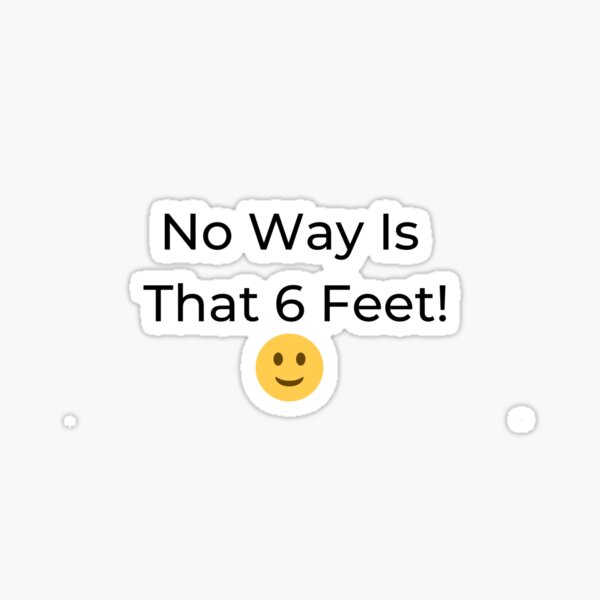 No Way Is That 6 Feet Sticker