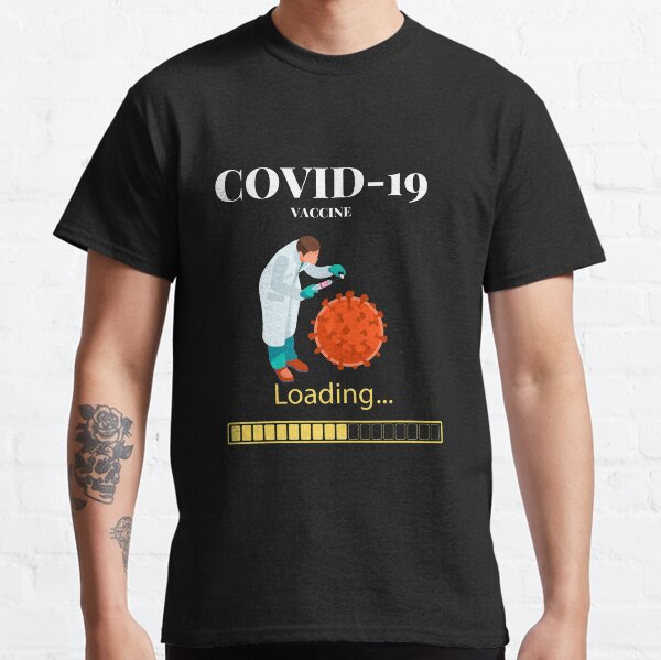 COVID-19 VACCINE LOADING Classic T-Shirt