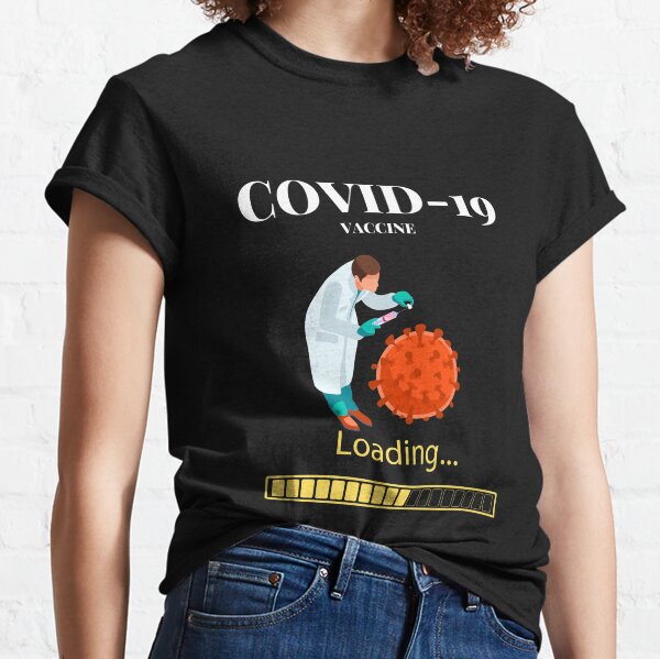 COVID-19 VACCINE LOADING Classic T-Shirt