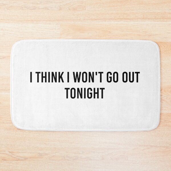 Item preview, I think i won't to go out tonight designed and sold by Djalane.