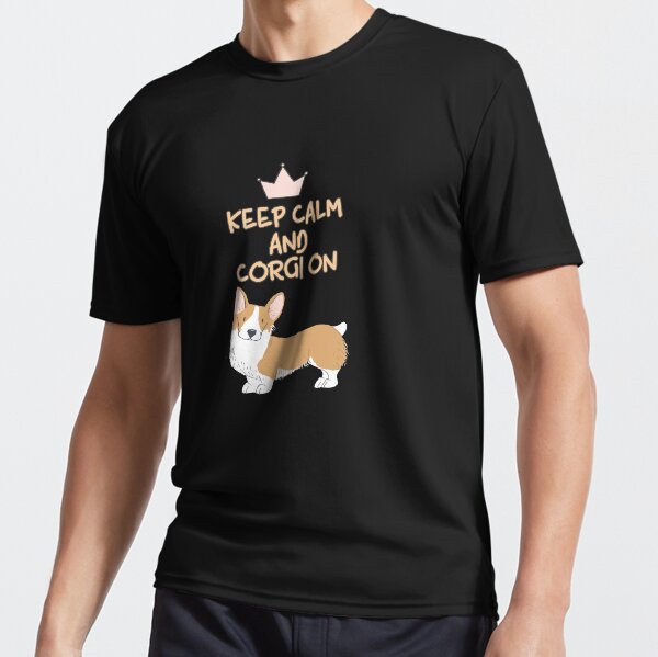 Keep Calm And Corgi On Active T-Shirt