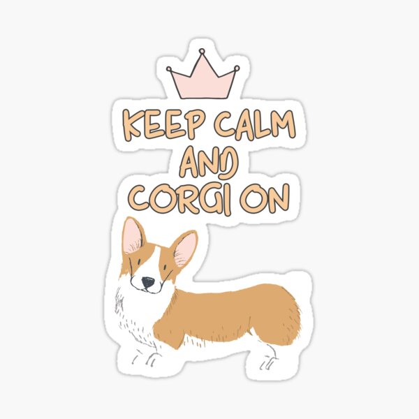 Keep Calm And Corgi On Sticker