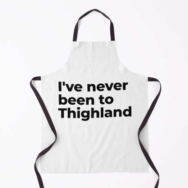 Item preview, Thighland I'Ve never Been To Thighland designed and sold by ToniaKroeger.