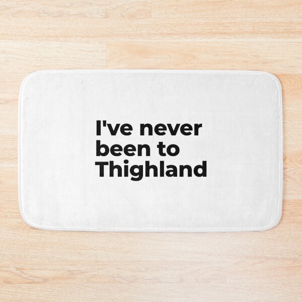 Item preview, Thighland  I'Ve never Been To Thighland   designed and sold by ToniaKroeger.