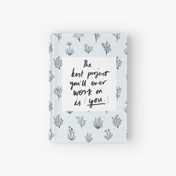 The Best Project You'll Ever Work On Is You - Designed & Illustrated by Laura Tubb Hardcover Journal