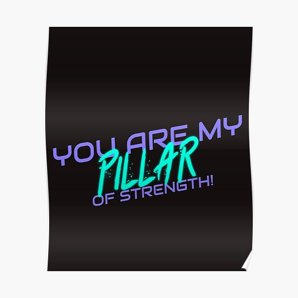 you-are-my-pillar-of-strength-poster-by-sandralyleong-redbubble