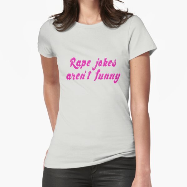 Rape jokes aren't funny Fitted T-Shirt