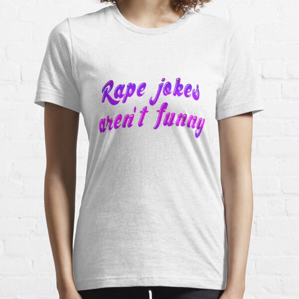 Rape jokes aren't funny Essential T-Shirt