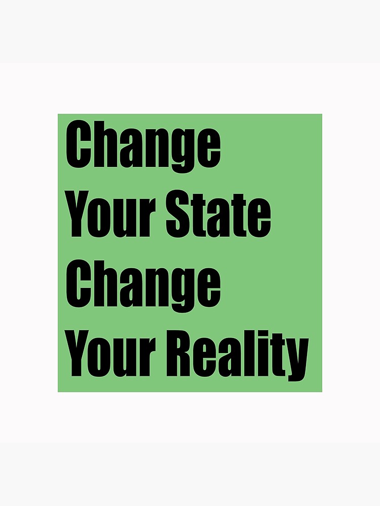 change-your-state-change-your-reality-poster-by-douganddave-redbubble