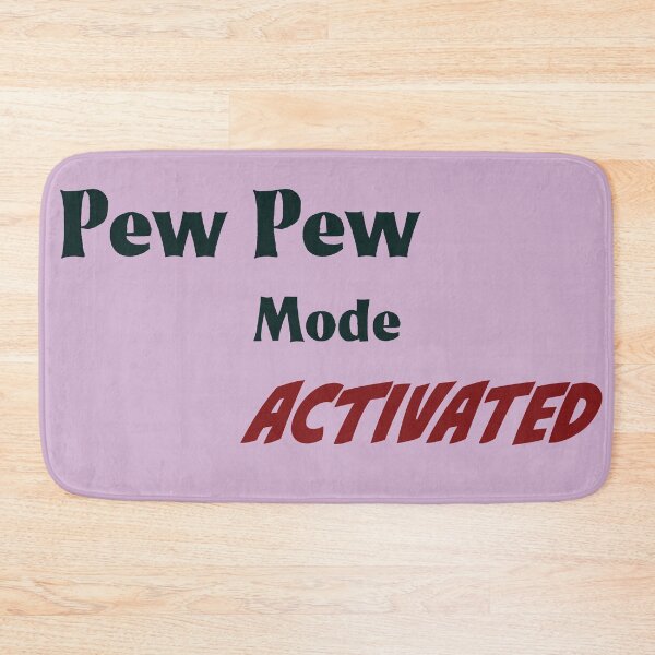 Item preview, PEW PEW MODE ACTIVATED designed and sold by Aniyah.