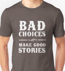 Bad Choices Make Good Stories Unisex T-Shirt
