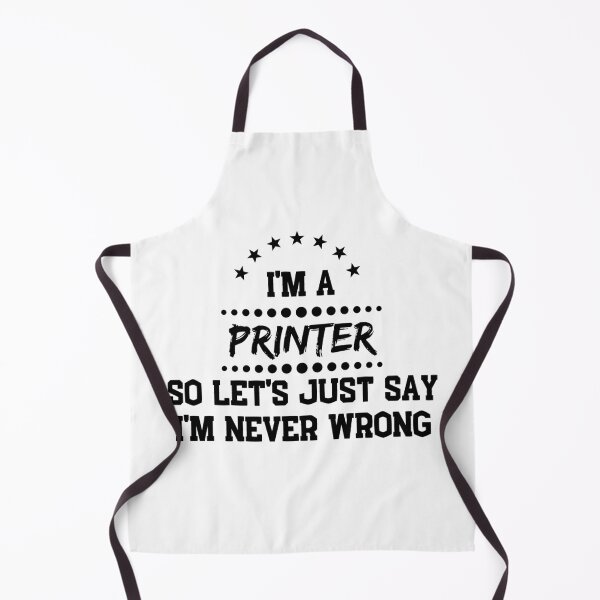 Item preview, I'm A Printer So I'm Never Wrong designed and sold by DanielPOD.