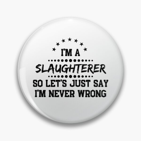 Item preview, I'm A Slaughterer So I'm Never Wrong designed and sold by DanielPOD.