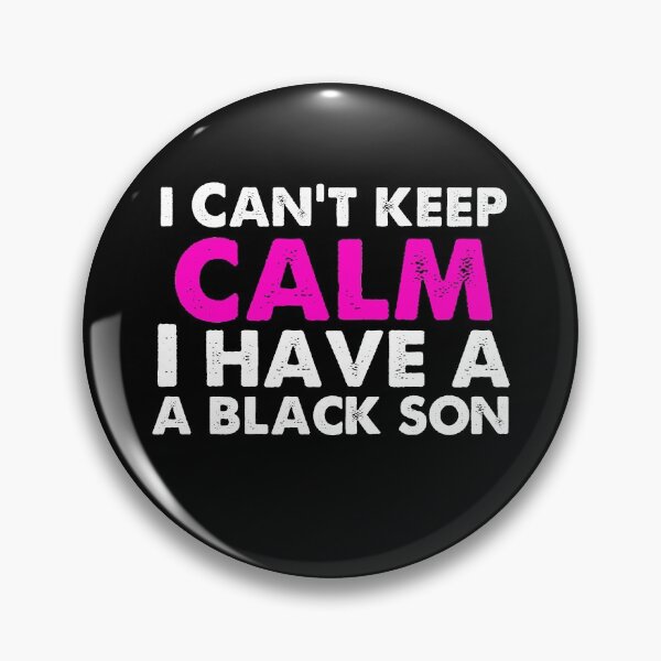 Item preview, I Can't keep calm i have a black son Family Pride Black History Gifts  designed and sold by Akmloza.