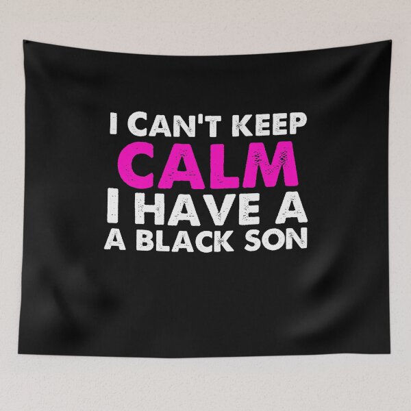 Item preview, I Can't keep calm i have a black son Family Pride Black History Gifts  designed and sold by Akmloza.