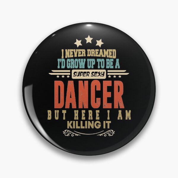 Item preview, dancer funny i never dreamed i'd grow up to be a sexy dancer designed and sold by BAISSANE.