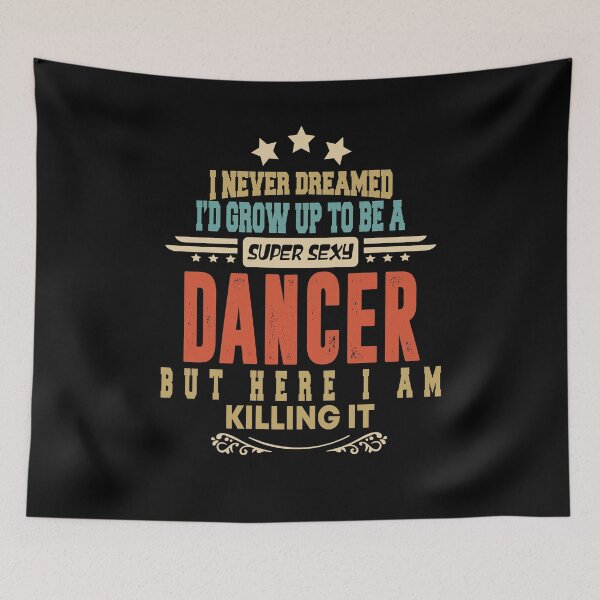 Item preview, dancer funny i never dreamed i'd grow up to be a sexy dancer designed and sold by BAISSANE.