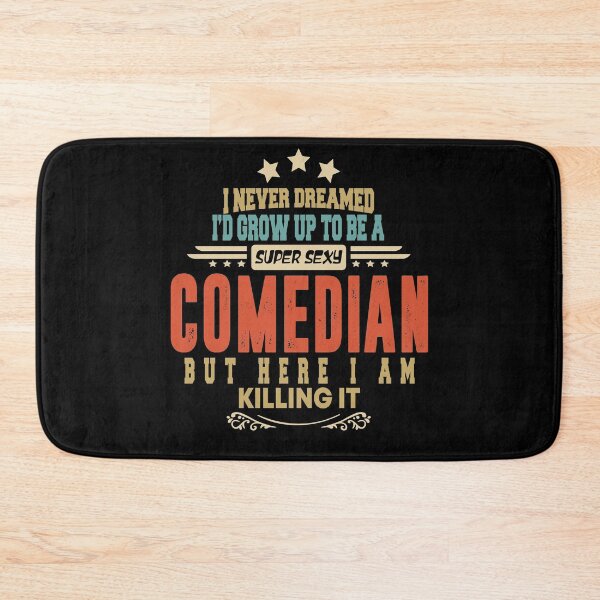 Item preview, comedian funny i never dreamed i'd grow up to be a sexy comedian designed and sold by BAISSANE.