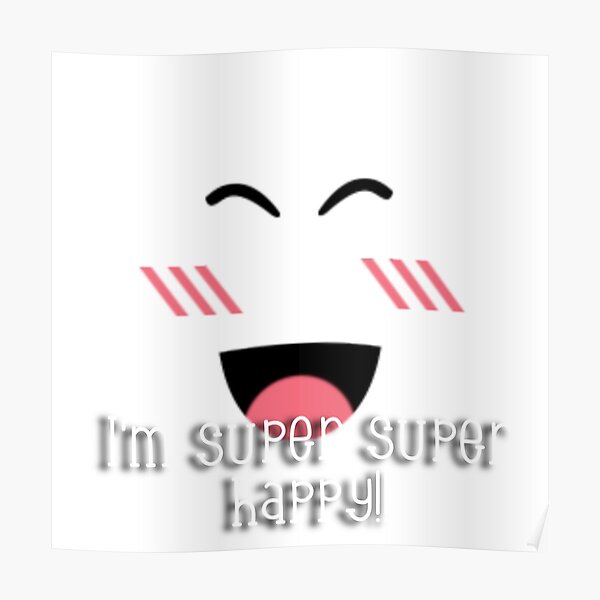 Roblox Super Super Happy Poster By Shaniarobloxx Redbubble - super super happy face roblox id