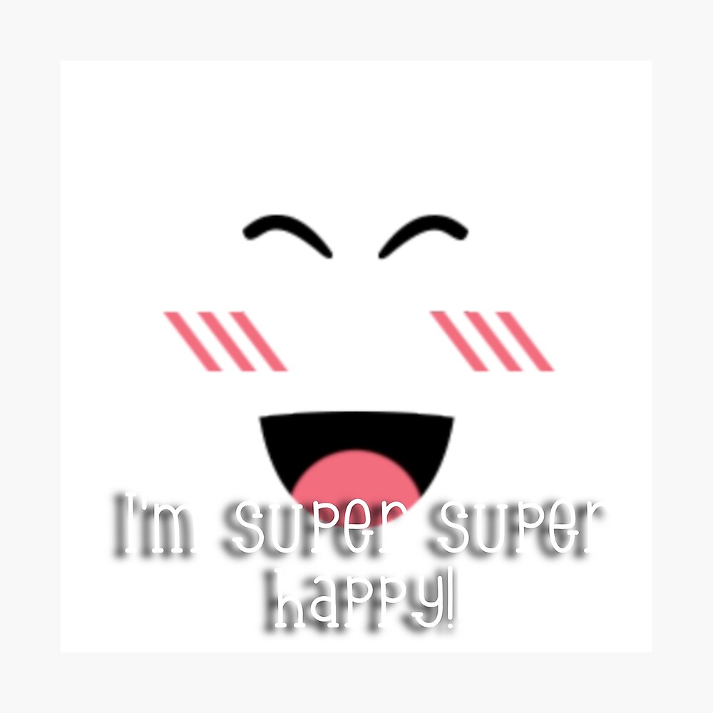 Roblox Super Super Happy Poster By Shaniarobloxx Redbubble - super super happy face roblox code