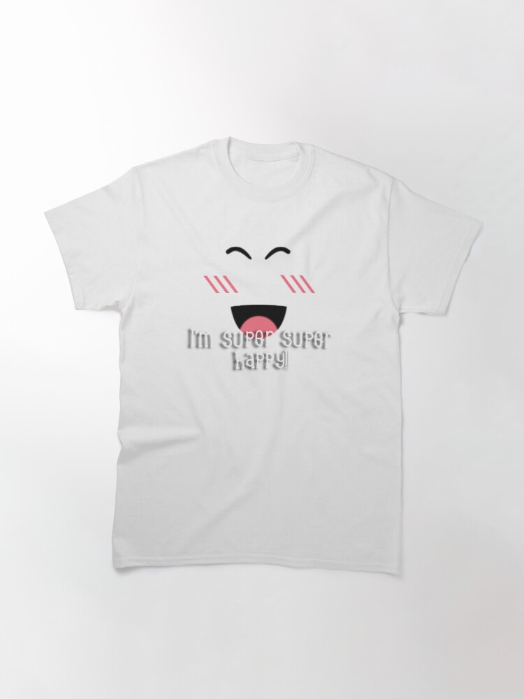 Roblox Super Super Happy T Shirt By Shaniarobloxx Redbubble - happy sun shirt roblox