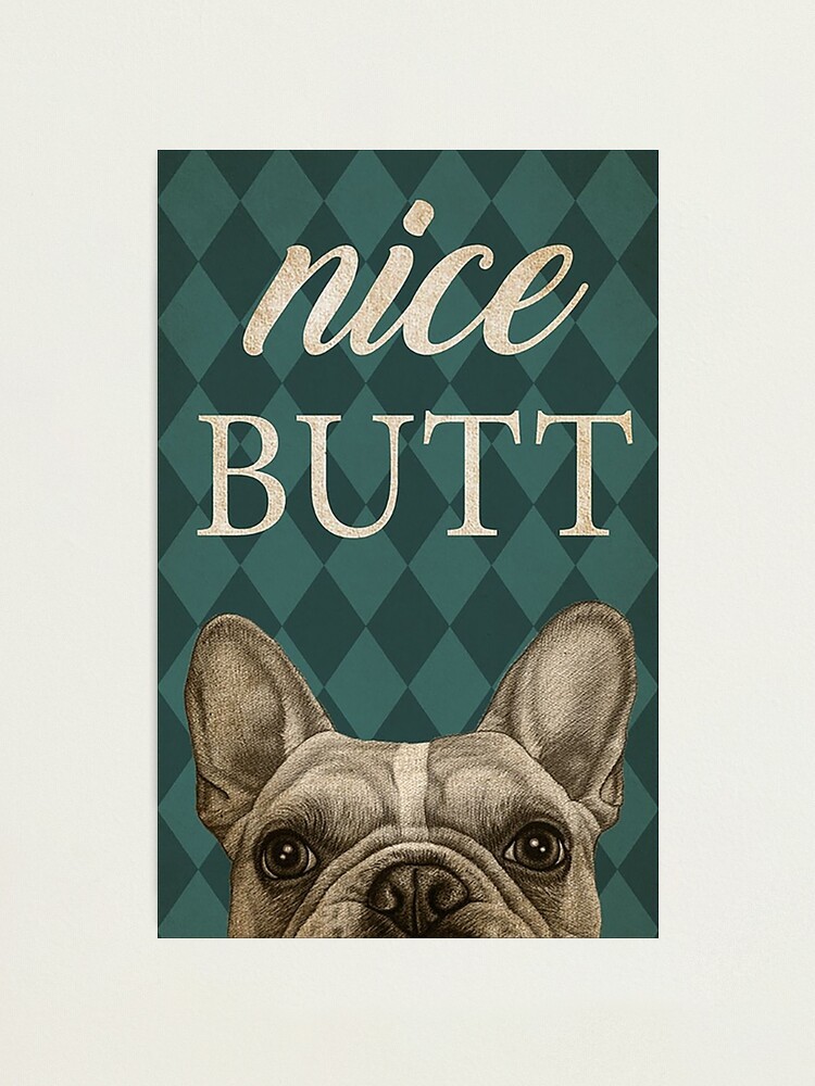 Alternate view of French Bulldog Nice Butt funny gift for dog lover Photographic Print