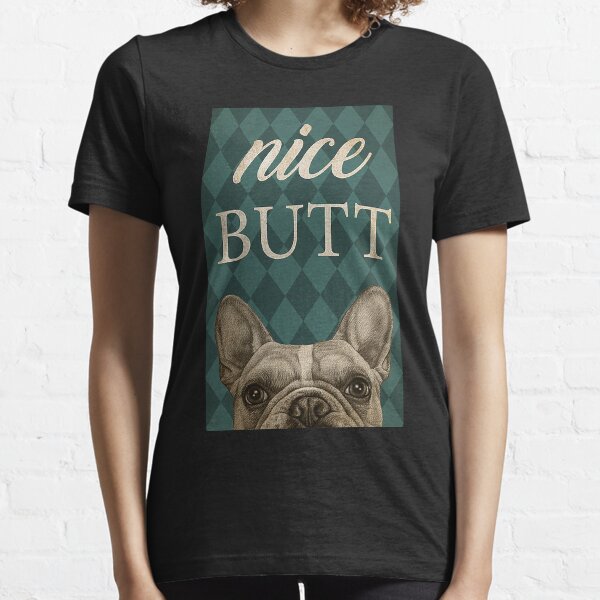Bulldog francés Nice Butt regalo divertido para amantes de los perros Camiseta esencial