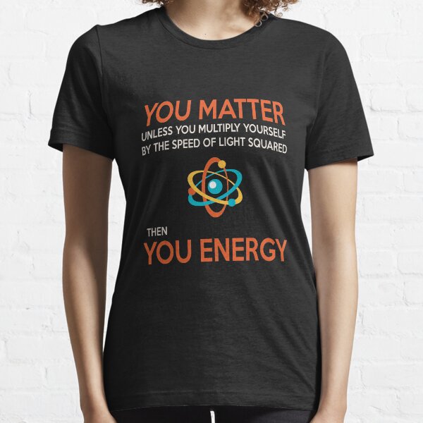 Neil deGrasse Tyson You Matter Then You Energy Gift Essential T-Shirt