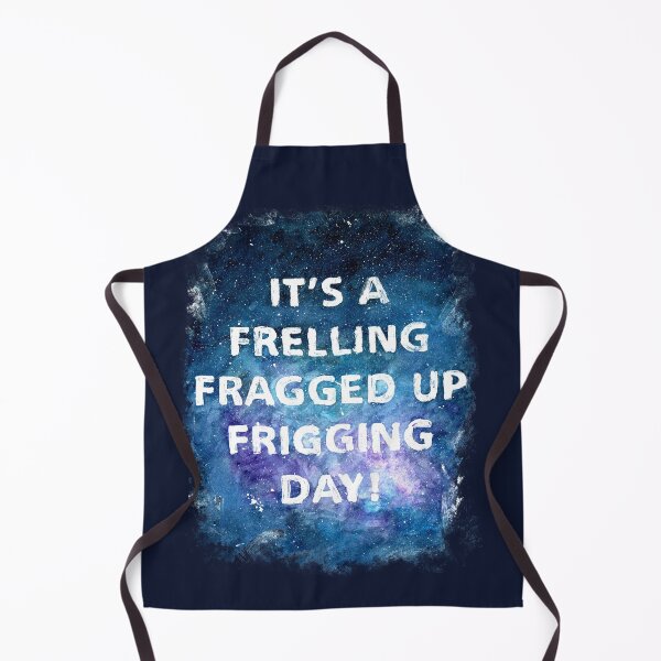 Item preview, It's a Frelling Fragged Up Frigging Day designed and sold by Cleave.