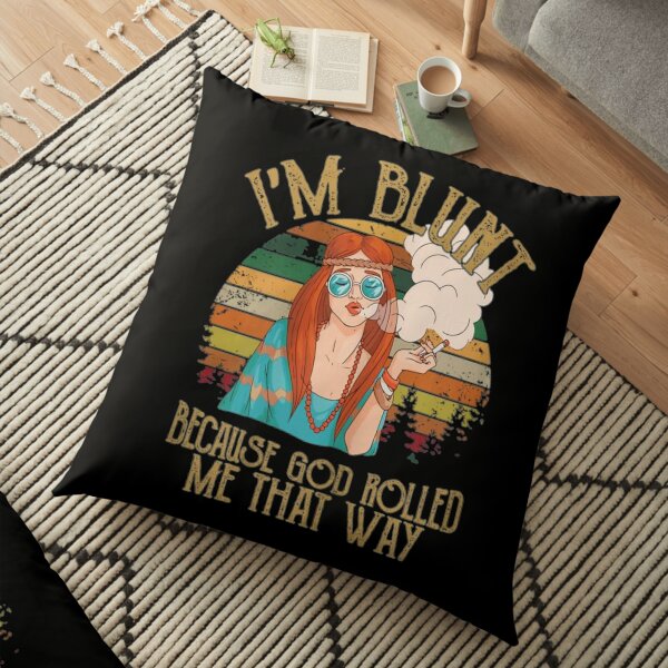 Im Blunt Because God Rolled Me That Way Floor Pillow