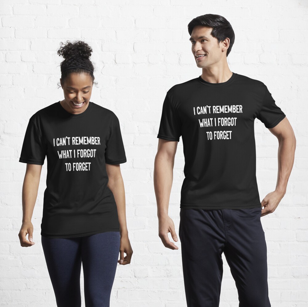 I Can't Remember What I Forgot to Forget Funny Meme T-Shirt