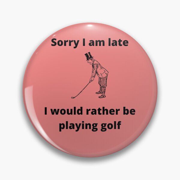 Item preview, Sorry I am late, I would rather be playing golf designed and sold by GolfUniverse.