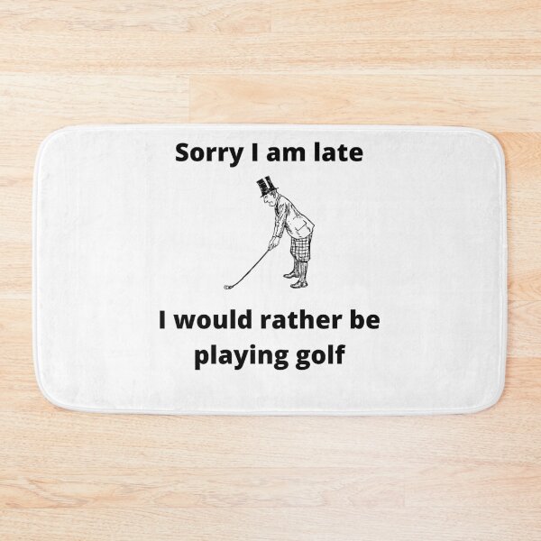Item preview, Sorry I am late, I would rather be playing golf designed and sold by GolfUniverse.
