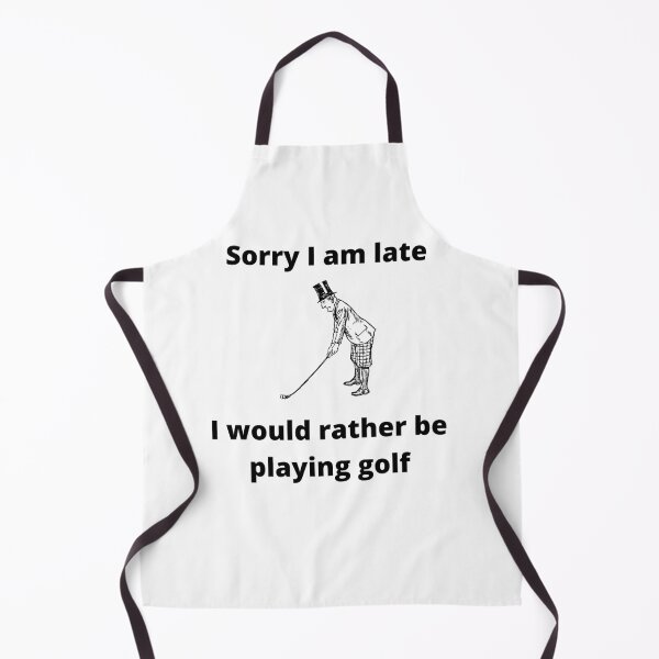 Item preview, Sorry I am late, I would rather be playing golf designed and sold by GolfUniverse.