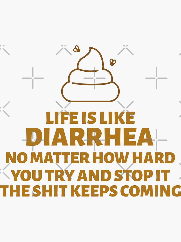 "Life Is Like A Diarrhea Funny Quotes" Sticker for Sale by