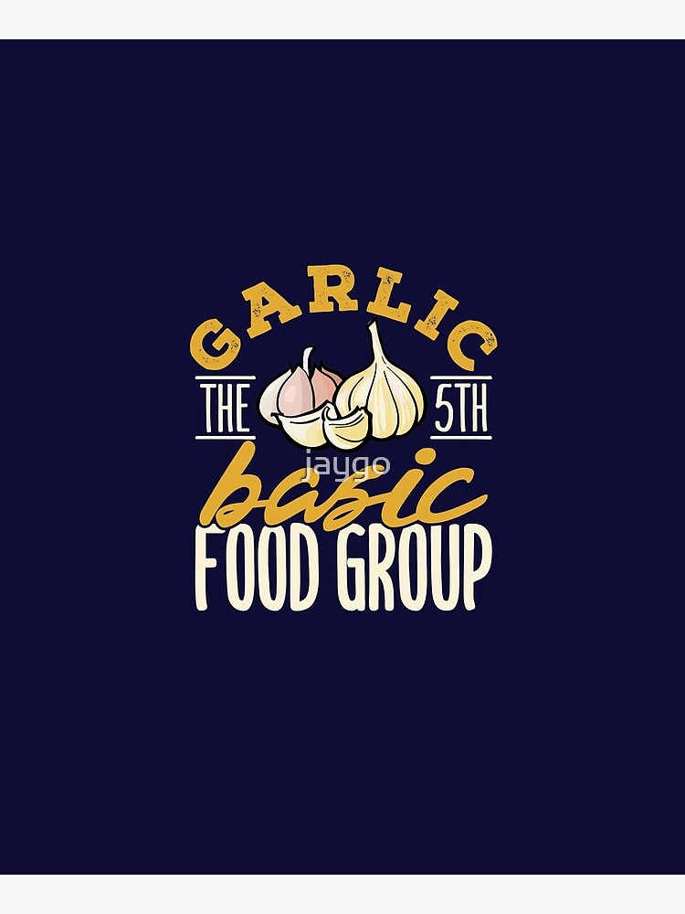 Garlic The 5th Basic Food Group by jaygo
