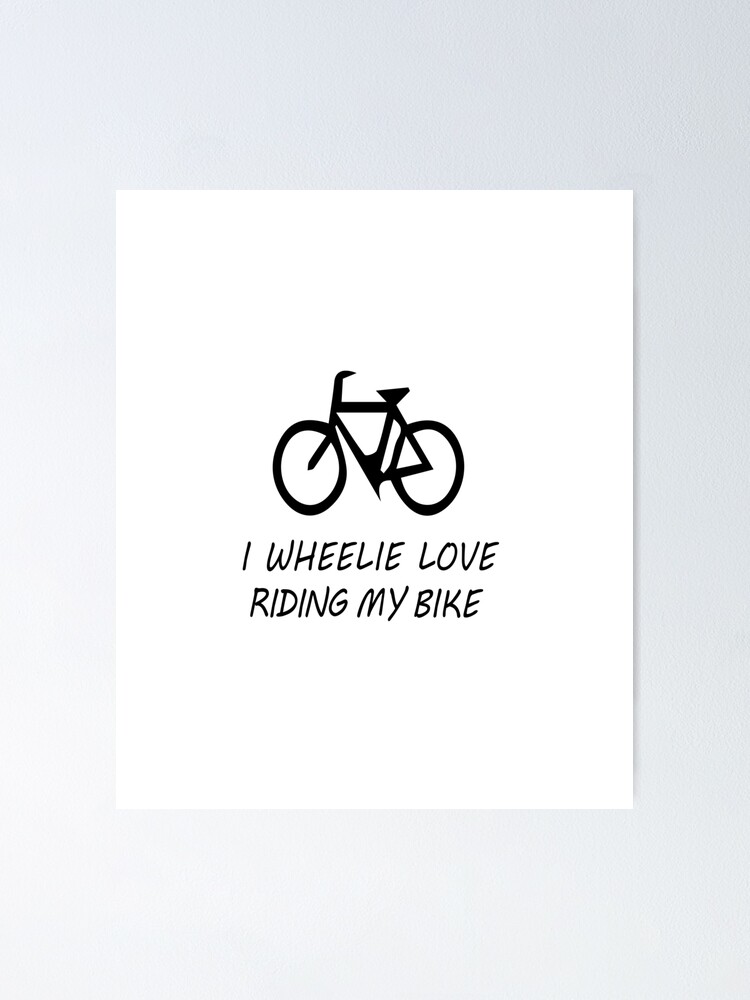 I Wheelie Love Riding My Bike Poster