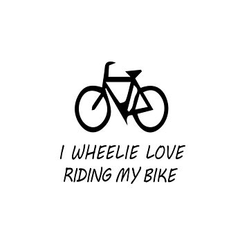 I Wheelie Love Riding My Bike Poster