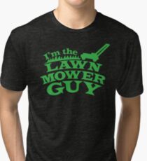I'm the LAWN MOWER GUY Tri-blend T-Shirt