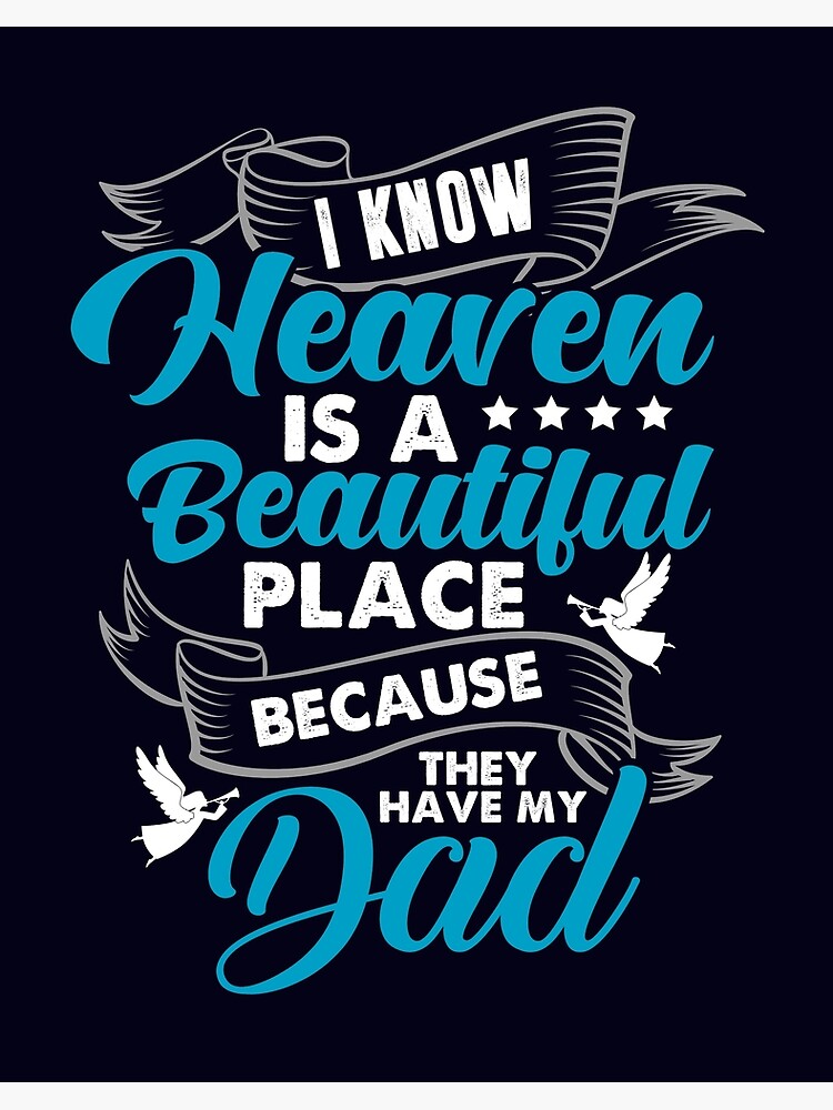 I Know Heaven Is A Beautiful Place Because They Have My Dad