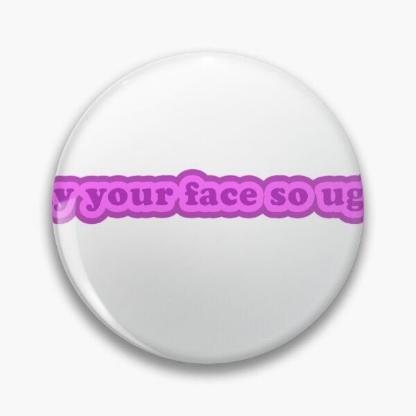 Item preview,  Why your face so ugly? Darker design designed and sold by Mywaytothehigh.