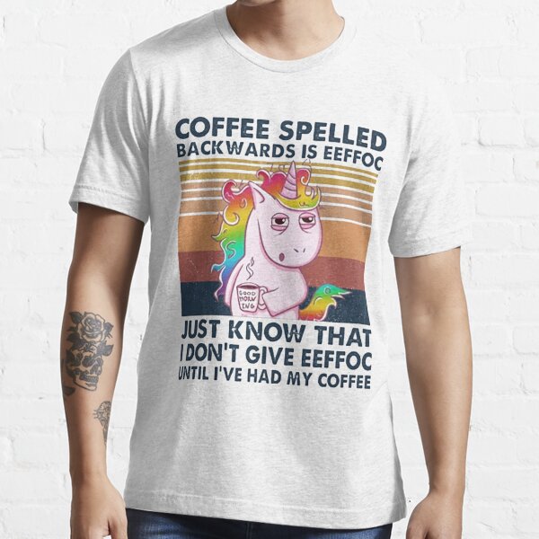 Download Coffee Spelled Backwards Is Eeffoc Eeffoc Until Ive Had My Coffee T-Shirts | Redbubble