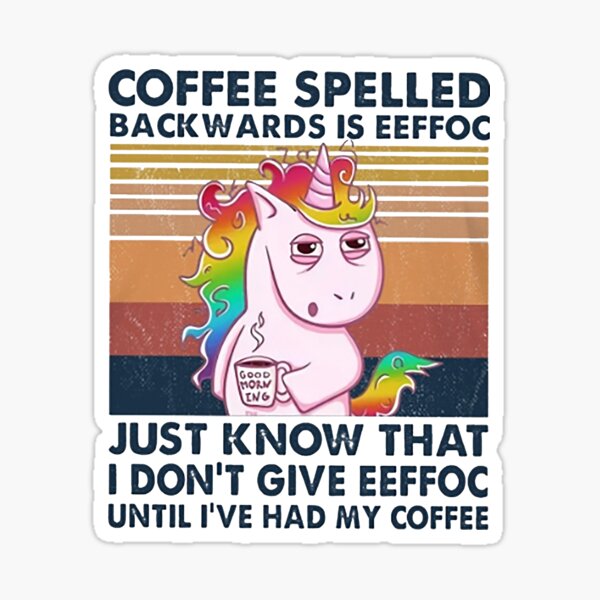 Download Coffee Spelled Backwards Is Eeffoc Eeffoc Until Ive Had My Coffee Stickers | Redbubble