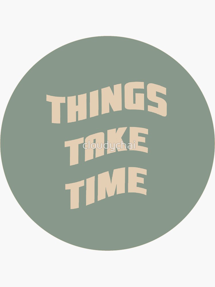 ‘Things take time’ by cloudychai