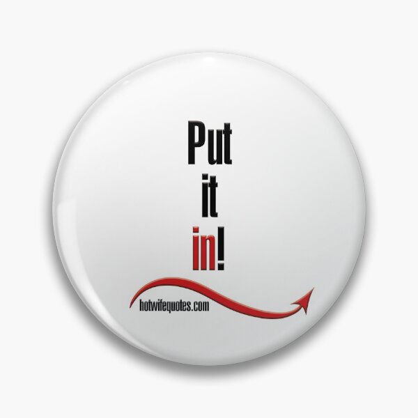 Item preview, Put it in! designed and sold by hotwifequotes.