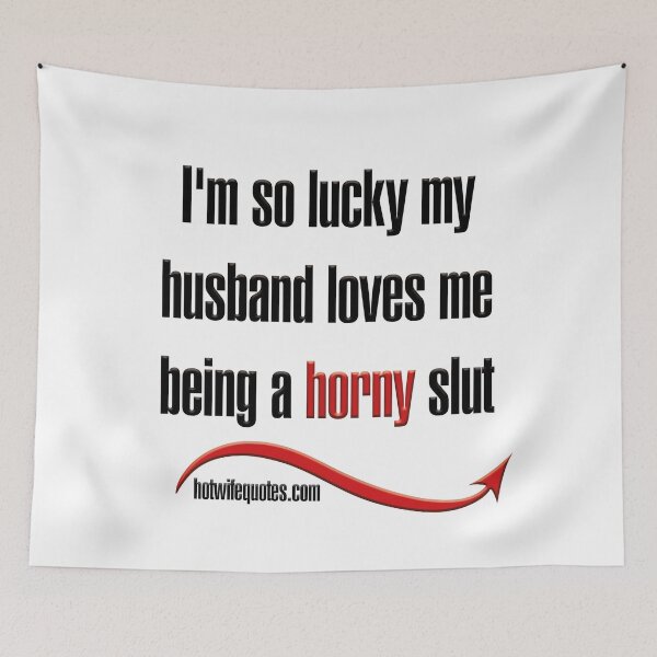 Artikelvorschau, I'm so lucky my husband loves me being a horny slut entworfen und verkauft von hotwifequotes.
